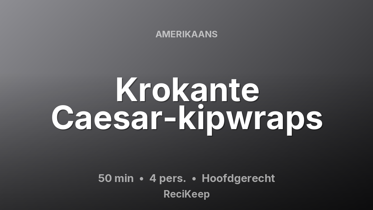 Receptkaart Krokante Caesar-kipwraps – Hoofdgerecht