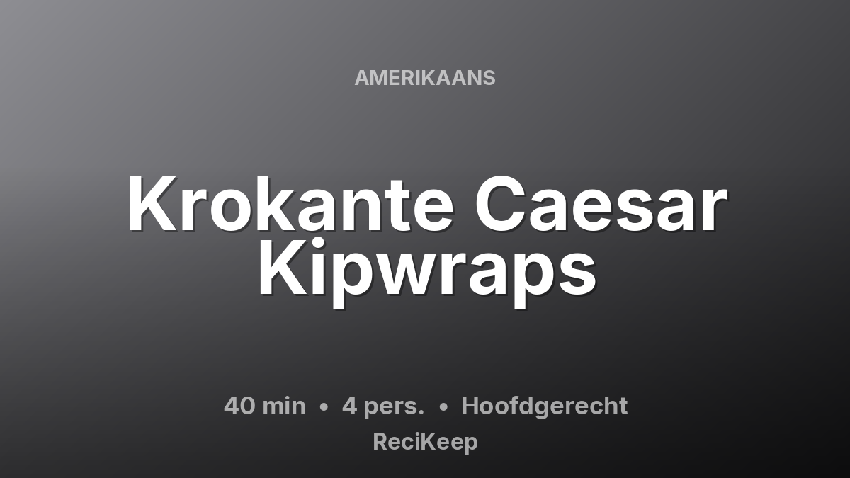 Receptkaart Krokante Caesar Kipwraps – Hoofdgerecht
