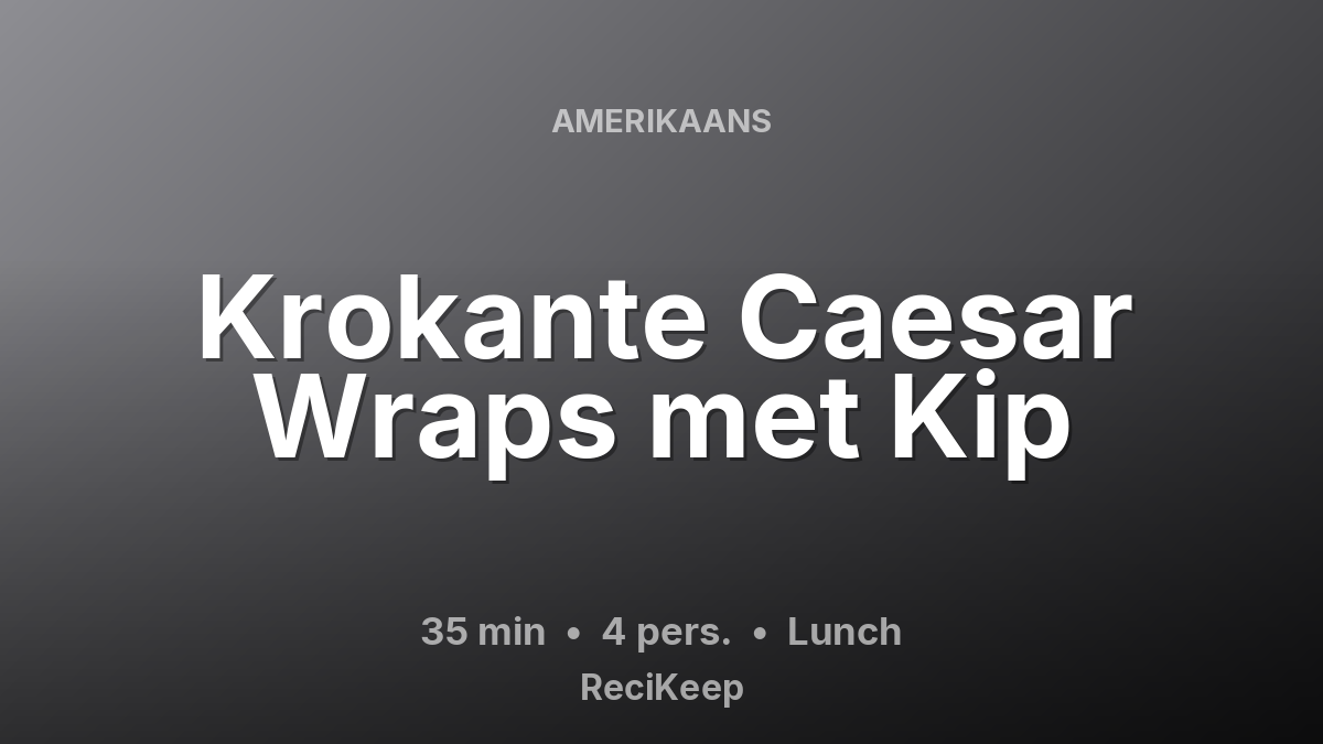Receptkaart Krokante Caesar Wraps met Kip – Lunch