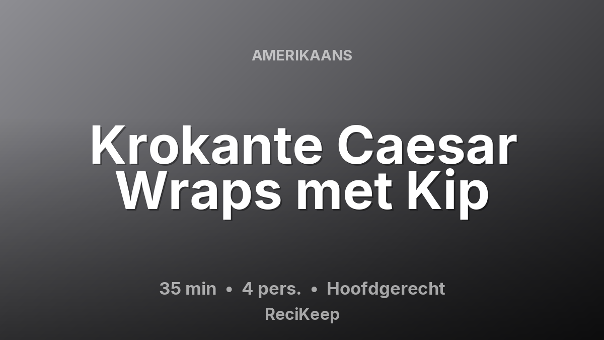 Receptkaart Krokante Caesar Wraps met Kip – Hoofdgerecht