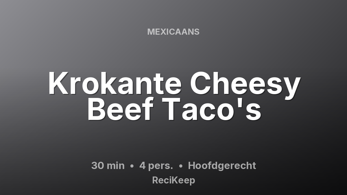 Receptkaart Krokante Cheesy Beef Taco's – Hoofdgerecht