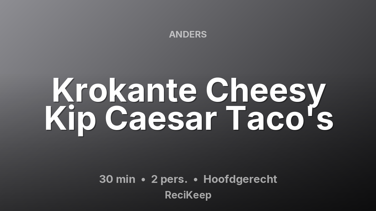 Receptkaart Krokante Cheesy Kip Caesar Taco's – Hoofdgerecht