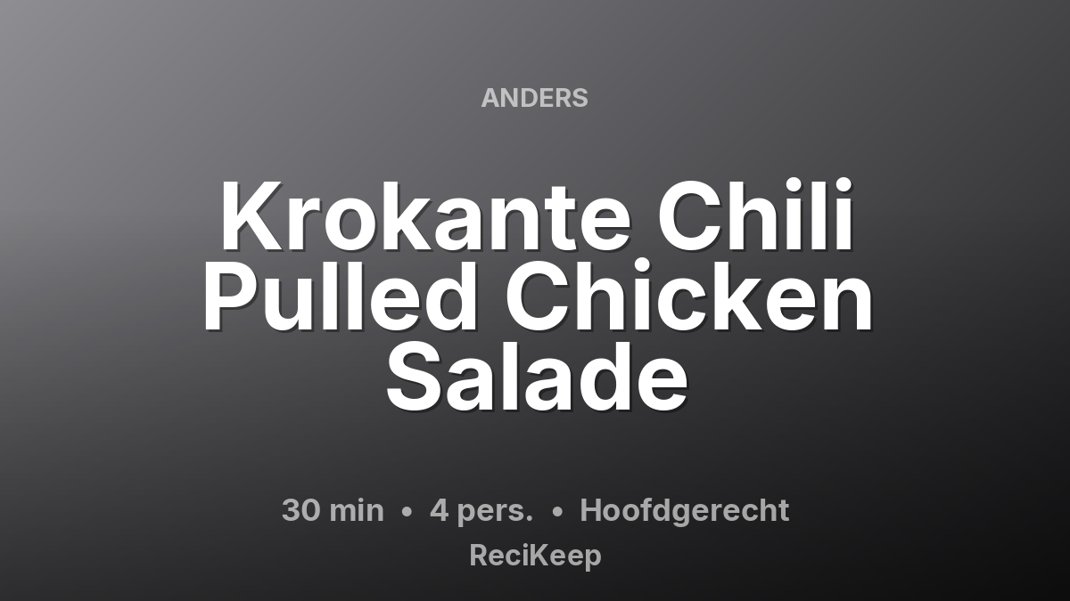 Receptkaart Krokante Chili Pulled Chicken Salade – Hoofdgerecht
