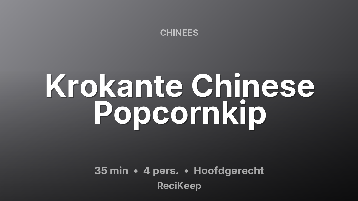 Receptkaart Krokante Chinese Popcornkip – Hoofdgerecht
