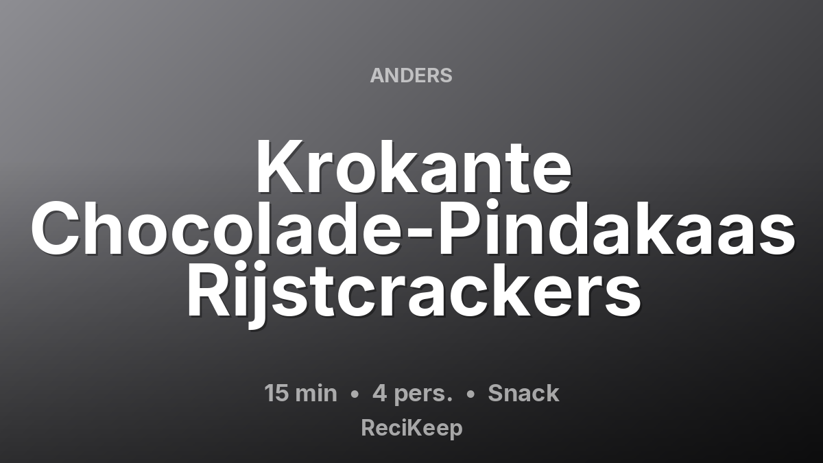 Receptkaart Krokante Chocolade-Pindakaas Rijstcrackers – Snack
