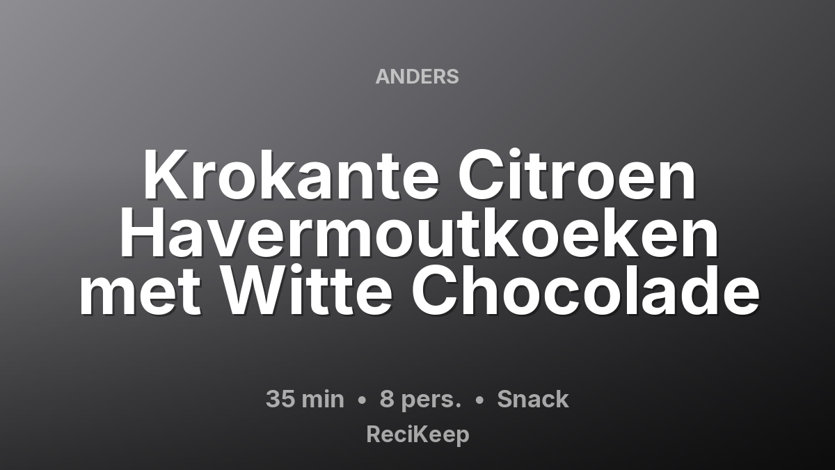 Receptkaart Krokante Citroen Havermoutkoeken met Witte Chocolade – Snack