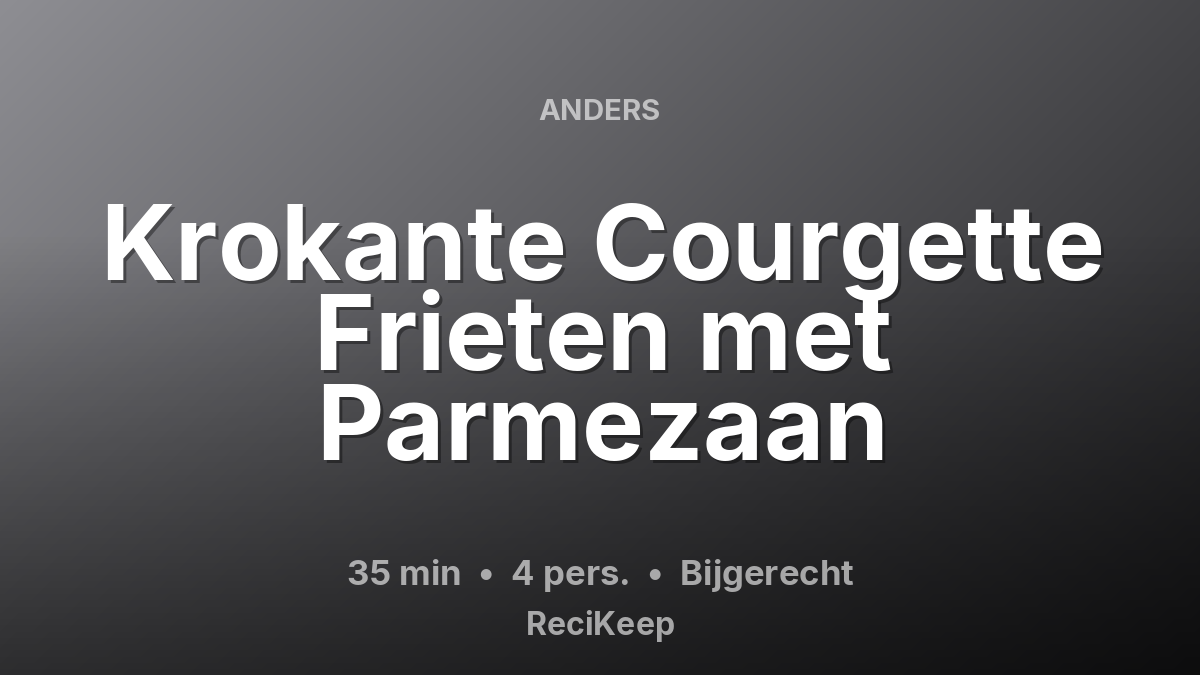 Receptkaart Krokante Courgette Frieten met Parmezaan – Bijgerecht