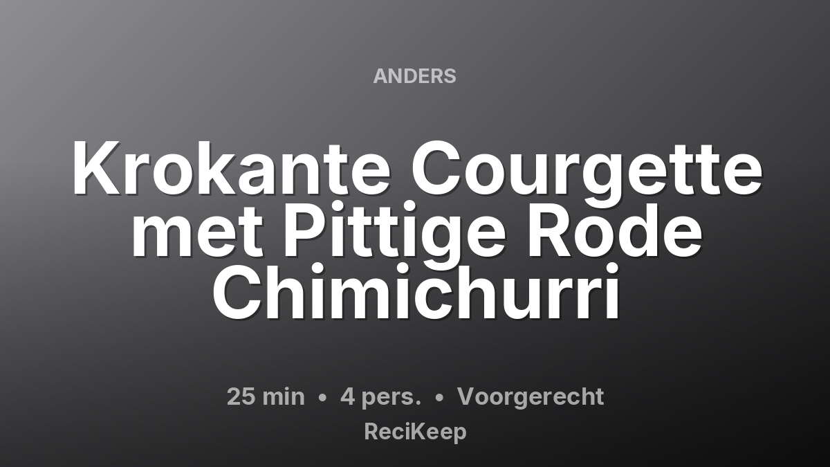 Receptkaart Krokante Courgette met Pittige Rode Chimichurri – Voorgerecht