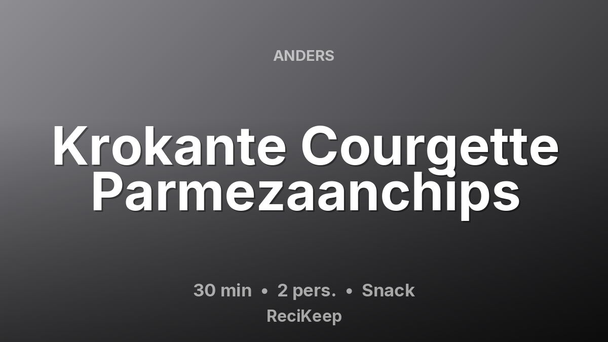 Receptkaart Krokante Courgette Parmezaanchips – Snack