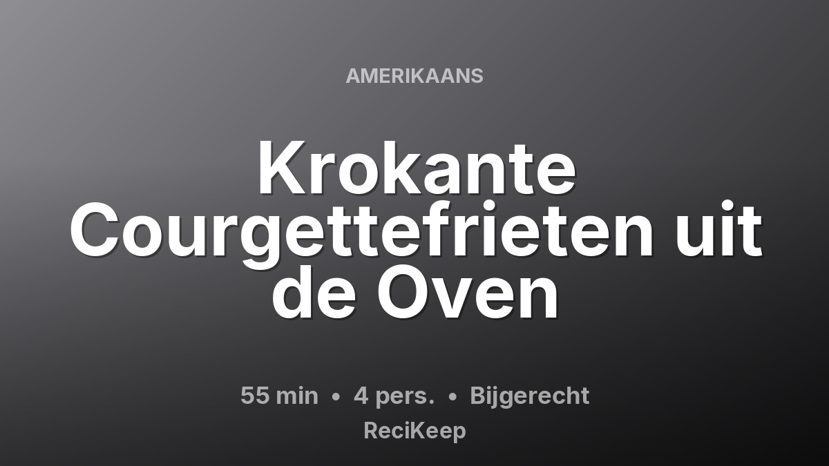 Receptkaart Krokante Courgettefrieten uit de Oven – Bijgerecht