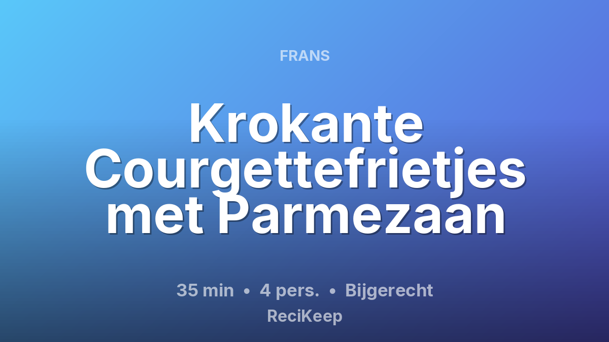 Receptkaart Krokante Courgettefrietjes met Parmezaan – Bijgerecht