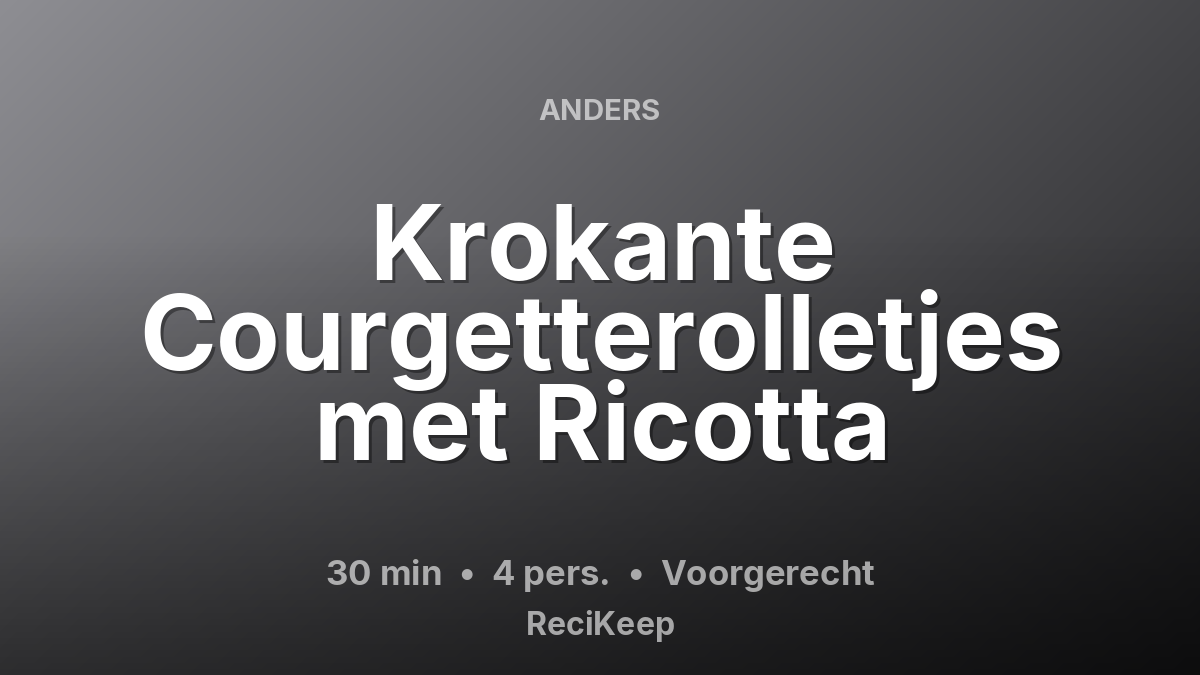 Receptkaart Krokante Courgetterolletjes met Ricotta – Voorgerecht