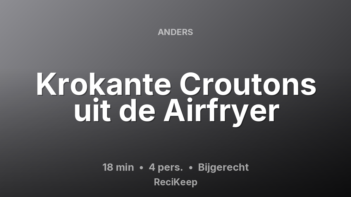 Receptkaart Krokante Croutons uit de Airfryer – Bijgerecht