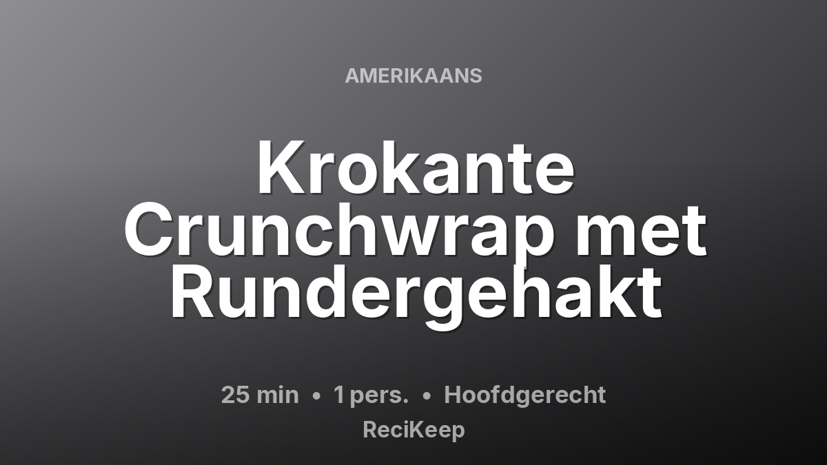 Receptkaart Krokante Crunchwrap met Rundergehakt – Hoofdgerecht