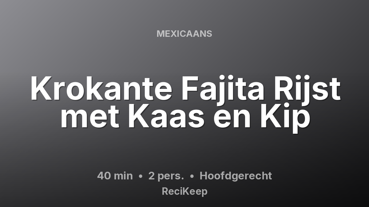 Receptkaart Krokante Fajita Rijst met Kaas en Kip – Hoofdgerecht