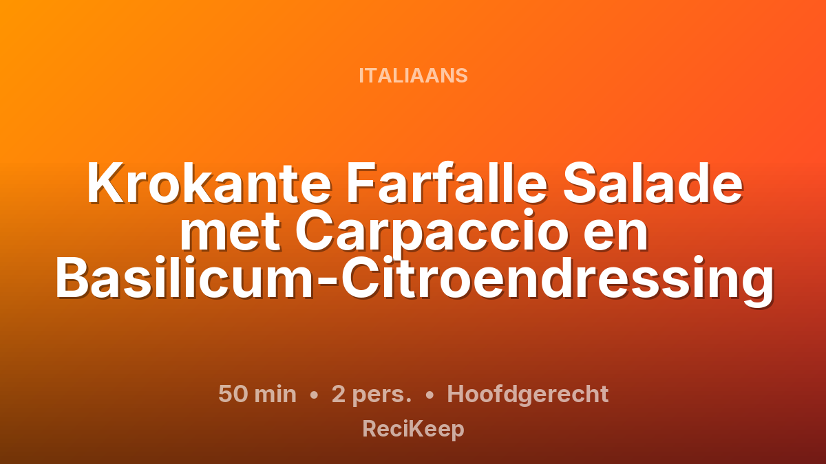 Receptkaart Krokante Farfalle Salade met Carpaccio en Basilicum-Citroendressing – Hoofdgerecht