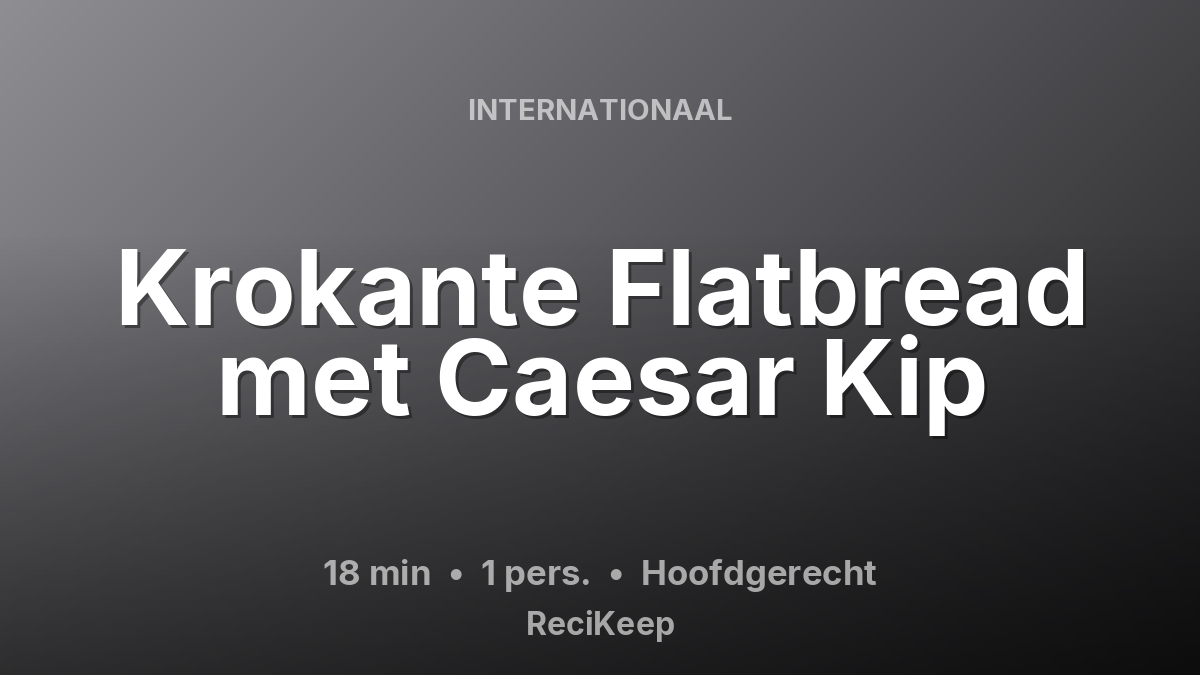 Receptkaart Krokante Flatbread met Caesar Kip – Hoofdgerecht