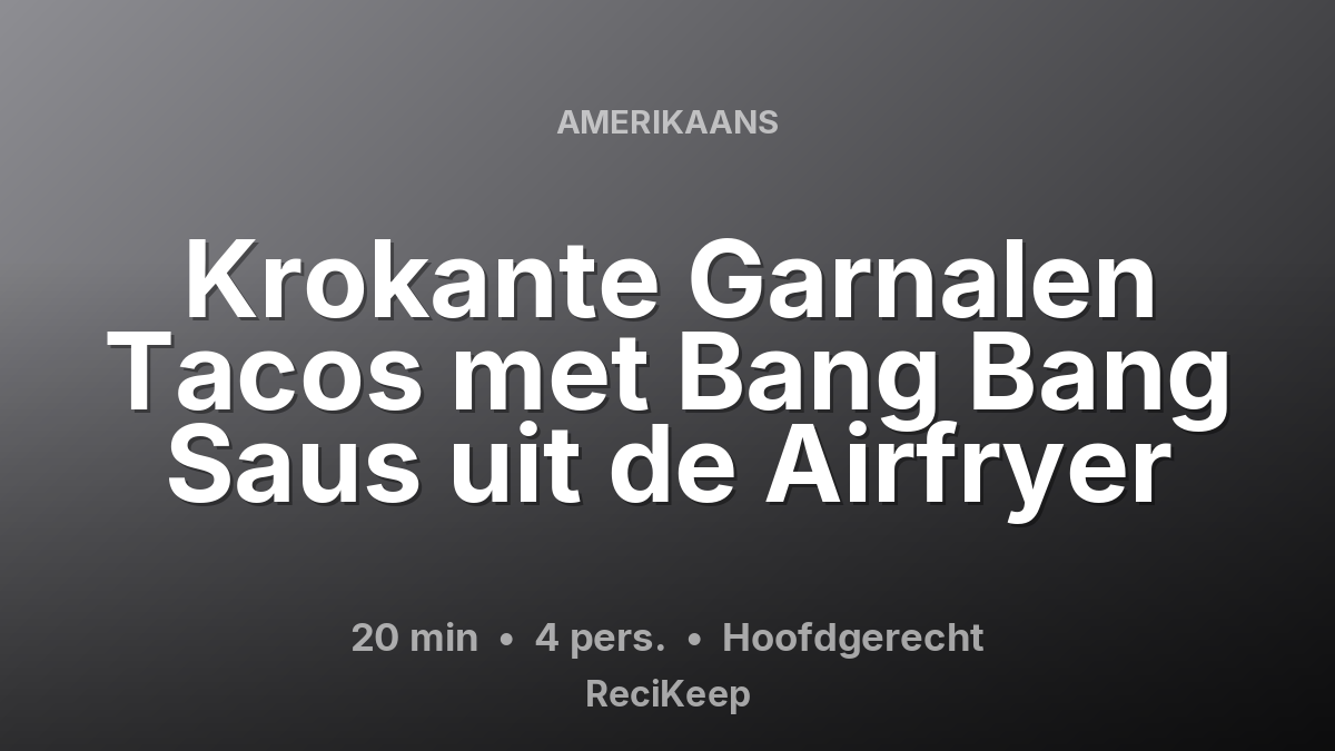 Receptkaart Krokante Garnalen Tacos met Bang Bang Saus uit de Airfryer – Hoofdgerecht