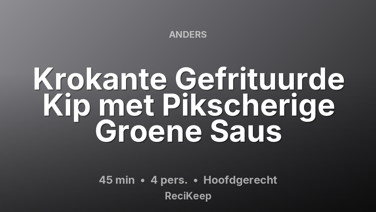 Receptkaart Krokante Gefrituurde Kip met Pikscherige Groene Saus – Hoofdgerecht