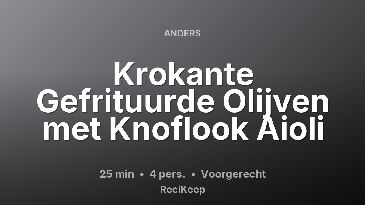 Receptkaart Krokante Gefrituurde Olijven met Knoflook Aioli – Voorgerecht
