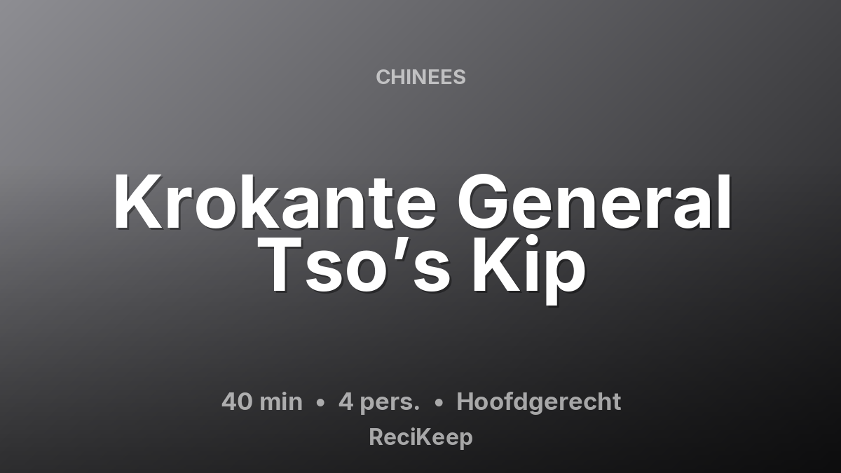 Receptkaart Krokante General Tso’s Kip – Hoofdgerecht