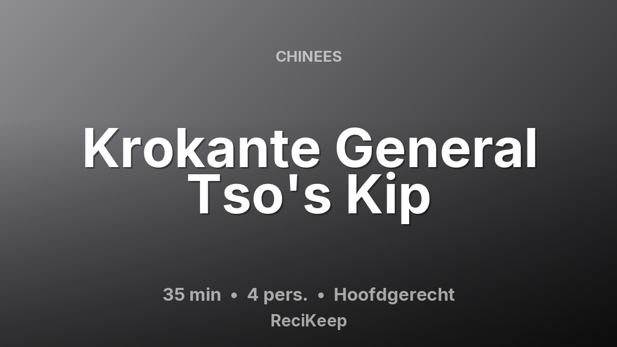 Receptkaart Krokante General Tso's Kip – Hoofdgerecht