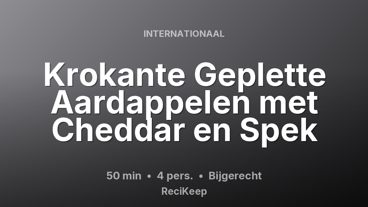 Receptkaart Krokante Geplette Aardappelen met Cheddar en Spek – Bijgerecht