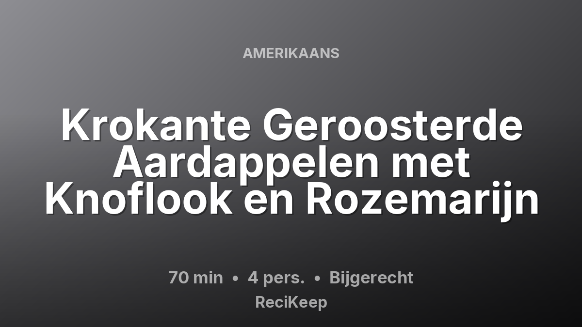Receptkaart Krokante Geroosterde Aardappelen met Knoflook en Rozemarijn – Bijgerecht