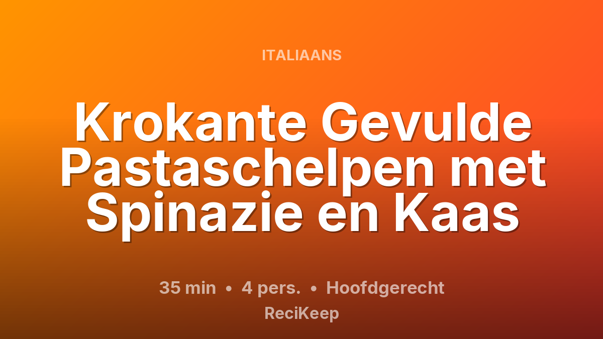Receptkaart Krokante Gevulde Pastaschelpen met Spinazie en Kaas – Hoofdgerecht