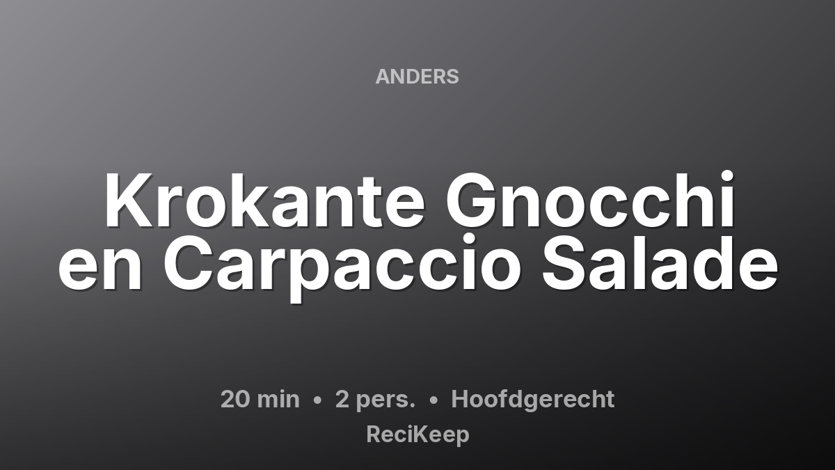 Receptkaart Krokante Gnocchi en Carpaccio Salade – Hoofdgerecht
