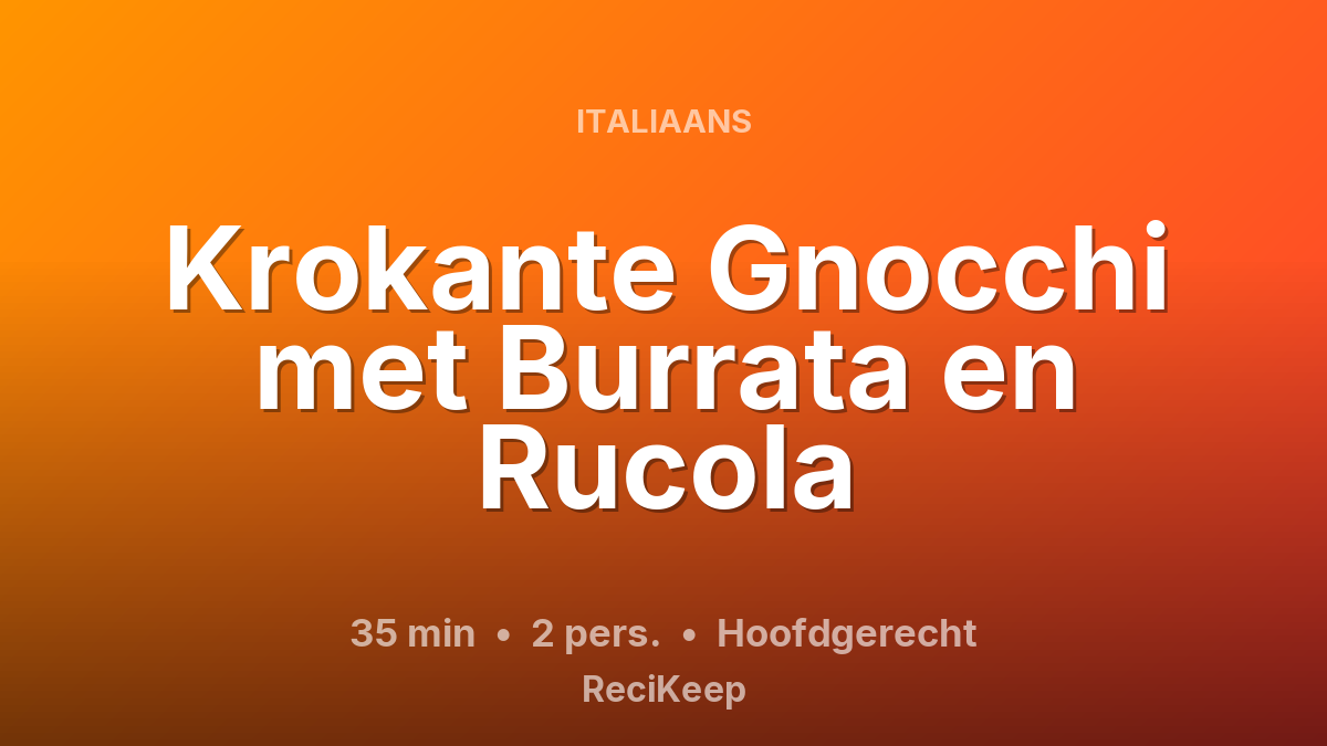 Receptkaart Krokante Gnocchi met Burrata en Rucola – Hoofdgerecht