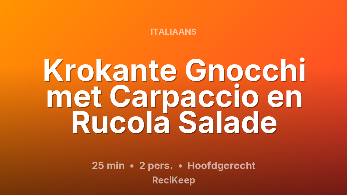 Receptkaart Krokante Gnocchi met Carpaccio en Rucola Salade – Hoofdgerecht