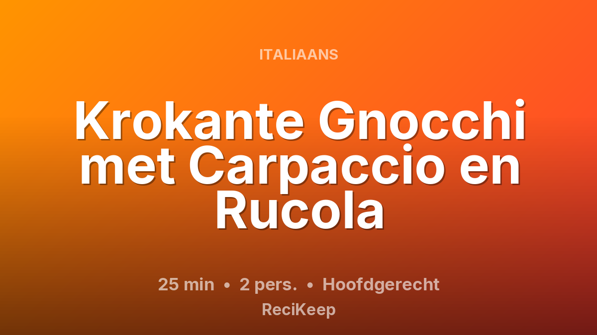 Receptkaart Krokante Gnocchi met Carpaccio en Rucola – Hoofdgerecht