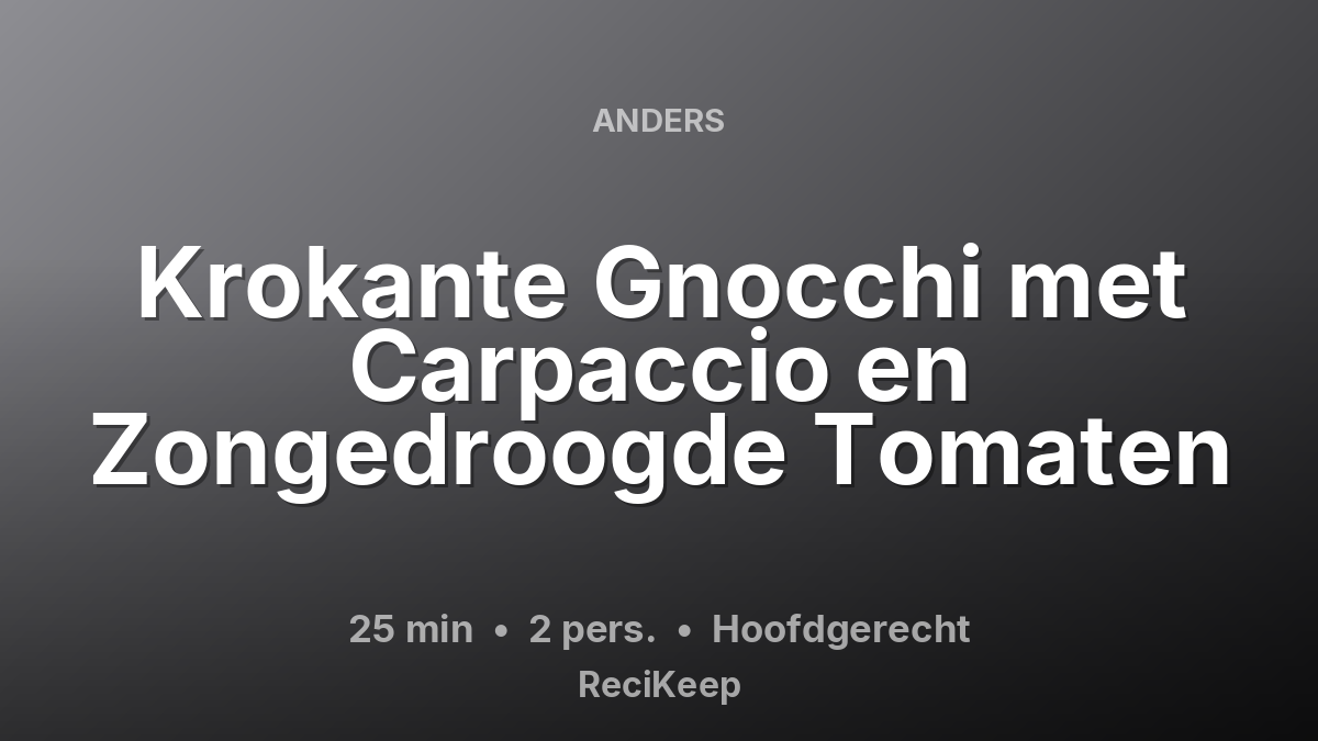 Receptkaart Krokante Gnocchi met Carpaccio en Zongedroogde Tomaten – Hoofdgerecht