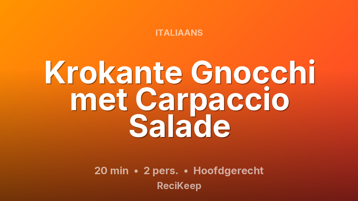 Receptkaart Krokante Gnocchi met Carpaccio Salade – Hoofdgerecht