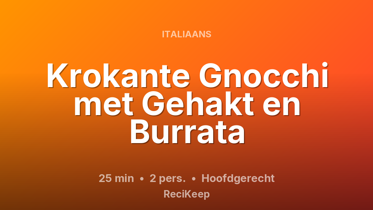 Receptkaart Krokante Gnocchi met Gehakt en Burrata – Hoofdgerecht