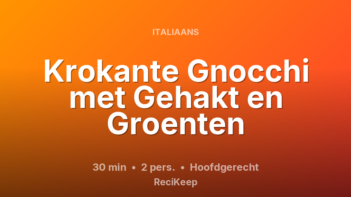 Receptkaart Krokante Gnocchi met Gehakt en Groenten – Hoofdgerecht