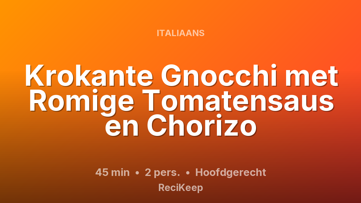 Receptkaart Krokante Gnocchi met Romige Tomatensaus en Chorizo – Hoofdgerecht