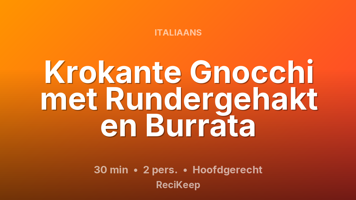Receptkaart Krokante Gnocchi met Rundergehakt en Burrata – Hoofdgerecht