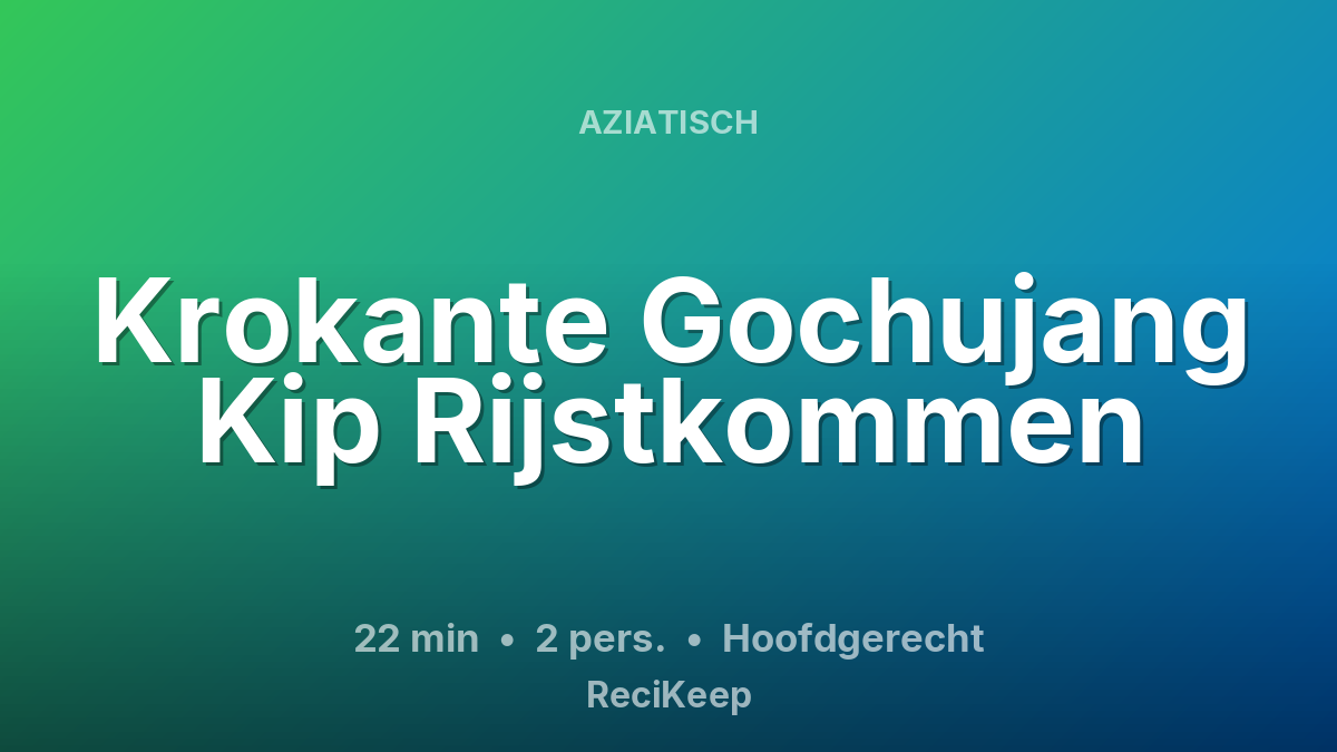 Receptkaart Krokante Gochujang Kip Rijstkommen – Hoofdgerecht