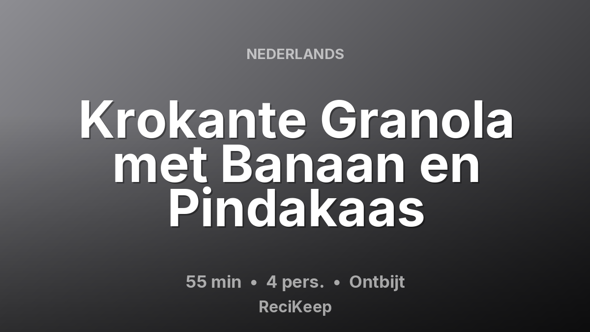 Receptkaart Krokante Granola met Banaan en Pindakaas – Ontbijt
