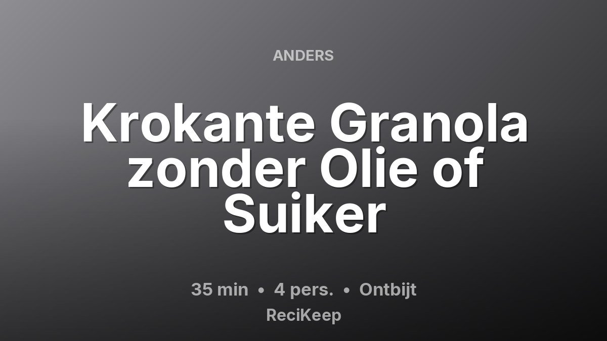 Receptkaart Krokante Granola zonder Olie of Suiker – Ontbijt