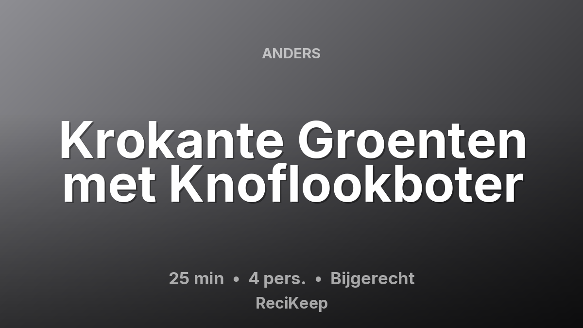Receptkaart Krokante Groenten met Knoflookboter – Bijgerecht