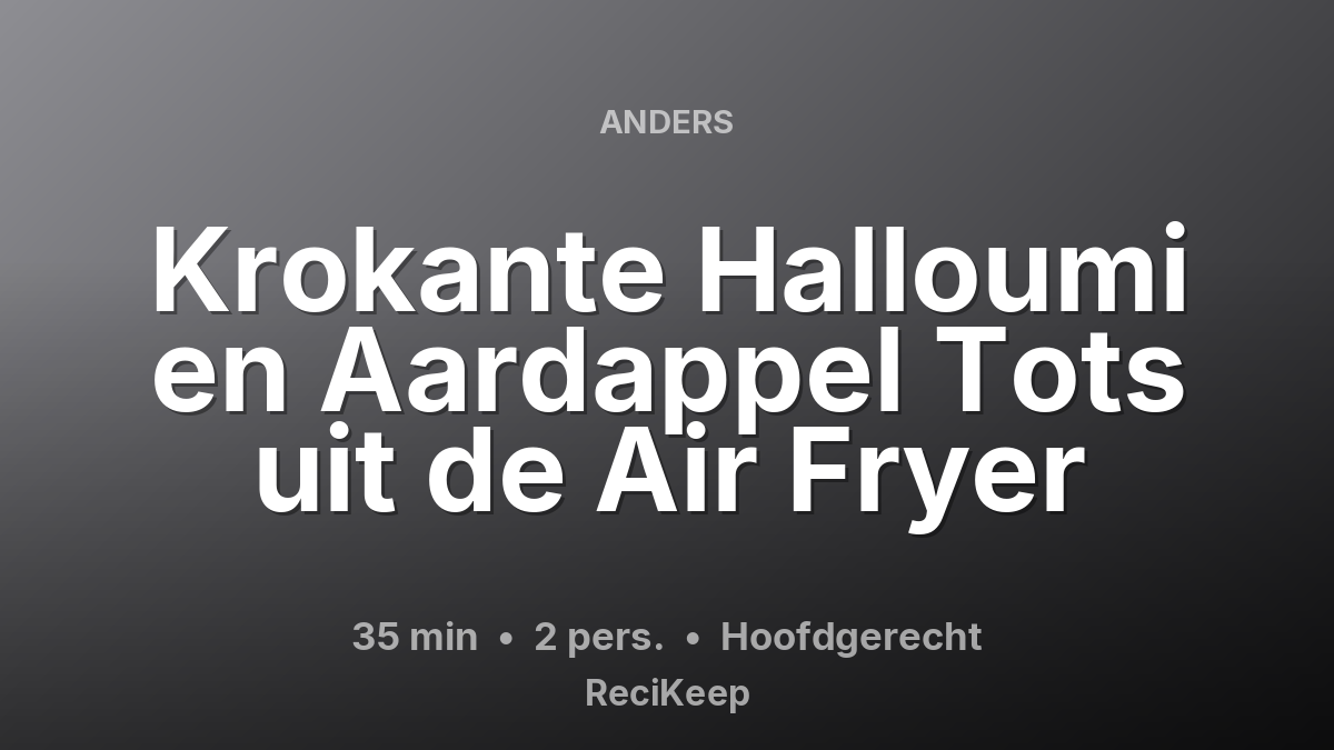 Receptkaart Krokante Halloumi en Aardappel Tots uit de Air Fryer – Hoofdgerecht