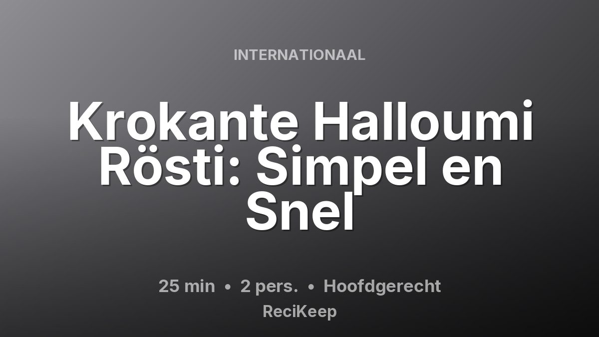 Receptkaart Krokante Halloumi Rösti: Simpel en Snel – Hoofdgerecht