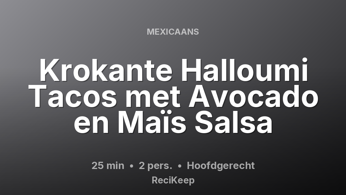 Receptkaart Krokante Halloumi Tacos met Avocado en Maïs Salsa – Hoofdgerecht
