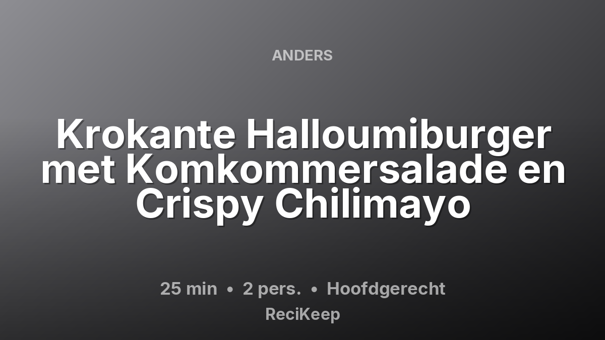 Receptkaart Krokante Halloumiburger met Komkommersalade en Crispy Chilimayo – Hoofdgerecht