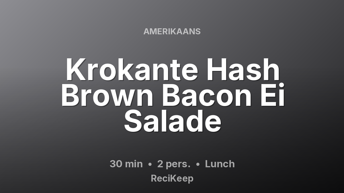 Receptkaart Krokante Hash Brown Bacon Ei Salade – Lunch