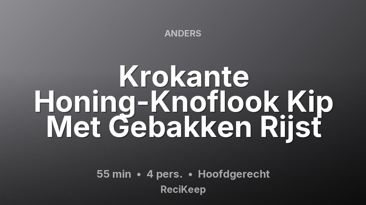 Receptkaart Krokante Honing-Knoflook Kip Met Gebakken Rijst – Hoofdgerecht
