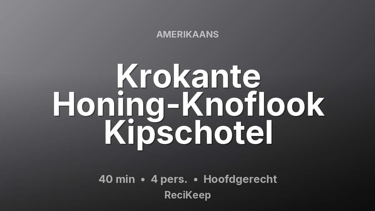 Receptkaart Krokante Honing-Knoflook Kipschotel – Hoofdgerecht